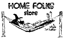 HOME FOLKS STORE A WHOLE LOT BETTER