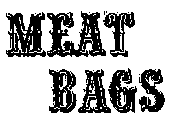 MEAT BAGS