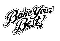 BAKE YOUR BEST!