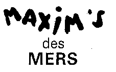 MAXIM'S DES MERS