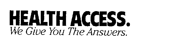 HEALTH ACCESS. WE GIVE YOU THE ANSWERS.