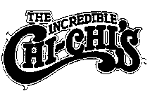 THE INCREDIBLE CHI-CHI'S