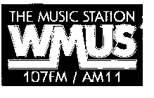 THE MUSIC STATION WMUS 107FM/AM11