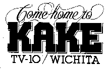 COME HOME TO KAKE TV-10 / WICHITA