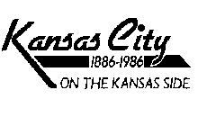 KANSAS CITY ON THE KANSAS SIDE 1886-1986