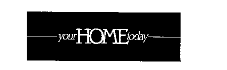 YOUR HOME TODAY