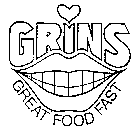 GRINS GREAT FOOD FAST