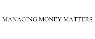 MANAGING MONEY MATTERS