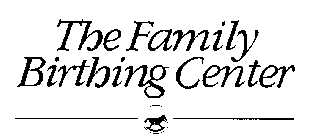 THE FAMILY BIRTHING CENTER