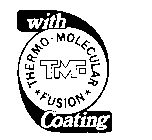 TMF WITH THERMO-MOLECULAR FUSION COATING