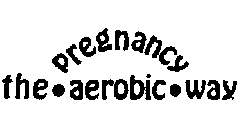 PREGNANCY THE AEROBIC WAY