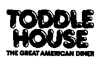 TODDLE HOUSE THE GREAT AMERICAN DINER