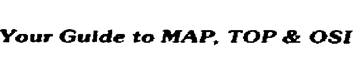YOUR GUIDE TO MAP, TOP & OSI