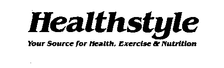 HEALTHSTYLE YOUR SOURCE FOR HEALTH, EXERCISE & NUTRITION