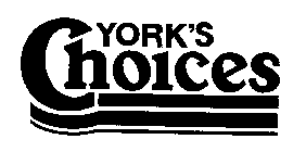 YORK'S CHOICES