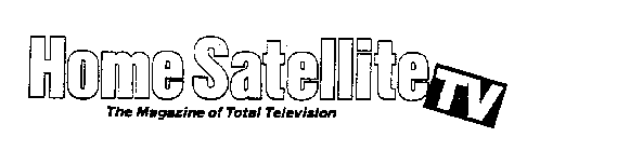 HOME SATELLITE TV THE MAGAZINE OF TOTAL TELEVISION