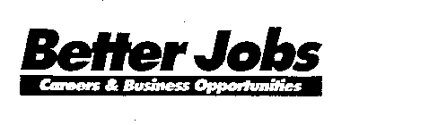 BETTER JOBS CAREERS & BUSINESS OPPORTUNITIES