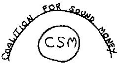 COALITION FOR SOUND MONEY CSM