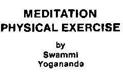 MEDITATION PHYSICAL EXERCISE BY SWAMMI YOGANANDA