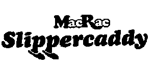 MACRAC SLIPPERCADDY