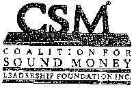 CSM COALITION FOR SOUND MONEY LEADERSHIP FOUNDATION INC.