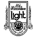 OLD MILWAUKEE LIGHT PREMIUM LIGHT BEER 