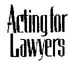 ACTING FOR LAWYERS