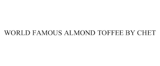 WORLD FAMOUS ALMOND TOFFEE BY CHET