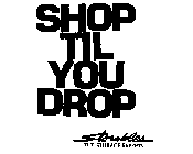 SHOP TIL YOU DROP