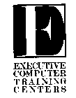 EXECUTIVE COMPUTER TRAINING CENTERS E