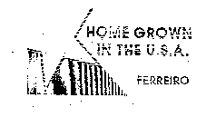 HOME GROWN IN THE U.S.A. FERREIRO