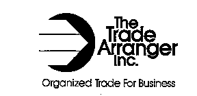 THE TRADE ARRANGER INC. ORGANIZED TRADE FOR BUSINESS