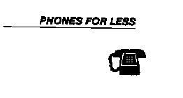PHONES FOR LESS