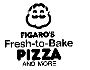 FIGARO'S FRESH-TO-BAKE PIZZA AND MORE