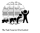 THE TASK FORCE FOR CHILD SURVIVAL