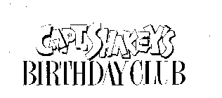 CAPT. SHAKEY'S BIRTHDAY CLUB