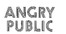 ANGRY PUBLIC