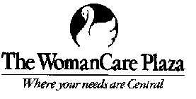 THE WOMANCARE PLAZA WHERE YOUR NEEDS ARE CENTRAL