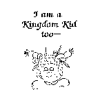 I AM A KINGDOM KID TOO-