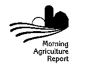 MORNING AGRICULTURE REPORT