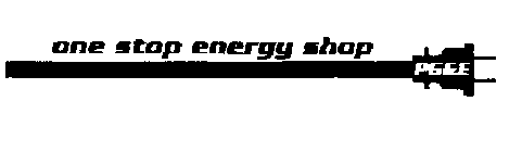 ONE STOP ENERGY SHOP PG & E