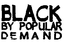 BLACK BY POPULAR DEMAND