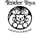 TENDER TOYS FULL OF FUN FOR EVERYONE