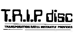 T.R.I.P. DISC TRANSPORTATION RATES INSTANTLY PROVIDED