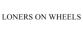 LONERS ON WHEELS
