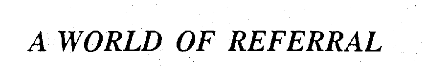 A WORLD OF REFERRAL