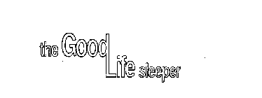 THE GOOD LIFE SLEEPER