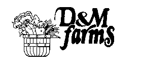 D & M FARMS