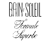 BAIN DE SOLEIL FORMULE SUPERBE