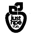 JUST RIPE FRUITS